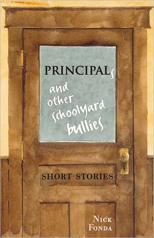 Principals and Other Schoolyard Bullies: Short Stories de Nick Fonda