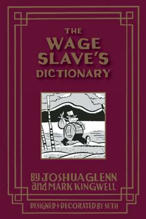 The Wage Slave's Glossary de Joshua Glenn