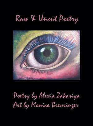 Raw & Uncut Poetry de Alexia Zakariya