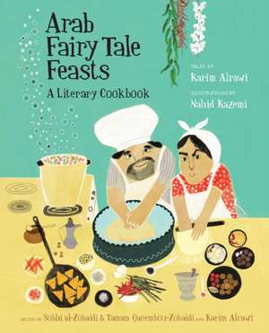 Arab Fairy Tale Feasts de Karim Alrawi