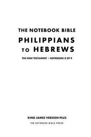 The Notebook Bible - New Testament - Volume 8 of 9 - Philippians to Hebrews de Notebook Bible Press