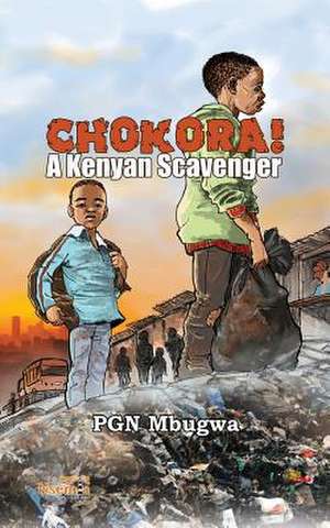 Chokora! a Kenyan Scavenger de Pgn Mbugwa