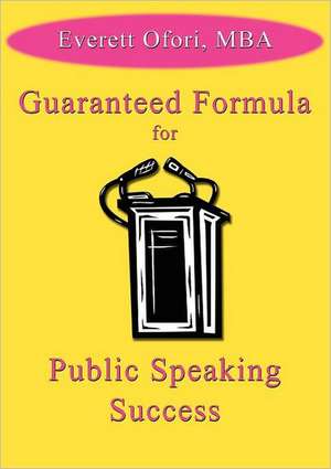 Guaranteed Formula for Public Speaking Success de Everett Ofori