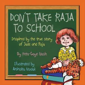 Don't Take Raja to School de Peta-Gaye Nash