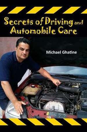 Secrets of Driving and Automobile Care de Michael Ghatine