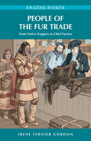 People of the Fur Trade: From Native Trappers to Chief Factors de Irene Ternier Gordon