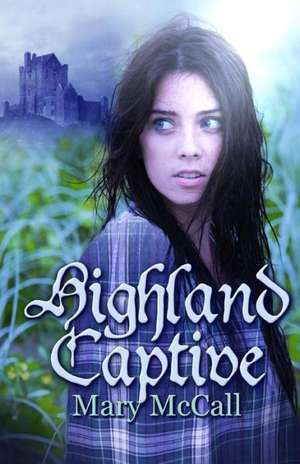 Highland Captive: Ladies... the Book You've Been Waiting For! de Mary McCall