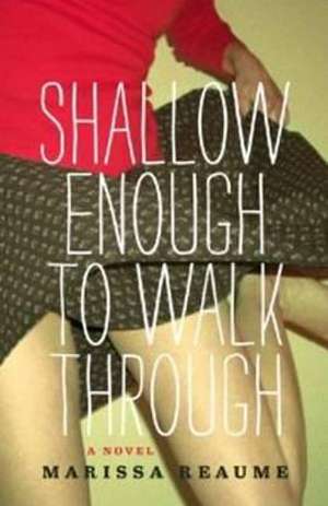 Shallow Enough to Walk Through de Marissa Reaume