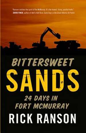 Bittersweet Sands: Twenty-Four Days in Fort McMurray de Rick Ranson