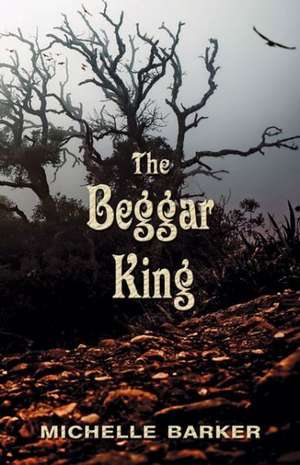 The Beggar King de Michelle Barker