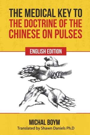 The Medical Key to the Doctrine of the Chinese on Pulses de Michael Boym