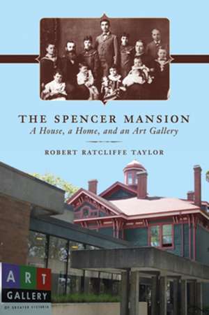 The Spencer Mansion: A House, a Home, and an Art Gallery de Robert Ratcliffe Taylor