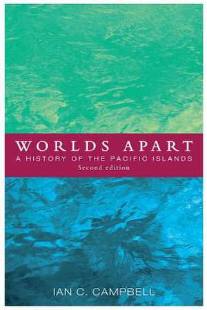 Worlds Apart: A History of the Pacific Islands de Ian C. Campbell