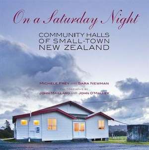 On a Saturday Night: Community Halls of Small-Town New Zealand de Michele Frey