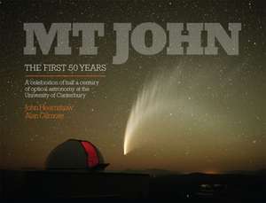 MT John -- The First 50 Years: A Celebration of Half a Century of Optical Astronomy at the University of Canterbury de Alan Gilmore