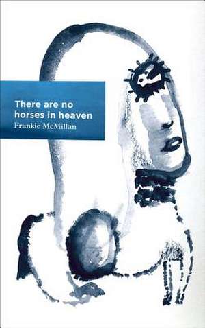 There Are No Horses in Heaven de Frankie McMillan