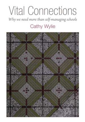 Vital Connections: Why we need more than self-managing schools de Cathy Wylie