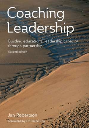 Coaching Leadership: Building Educational Leadership Capacity Through Partnership de Jan Robertson