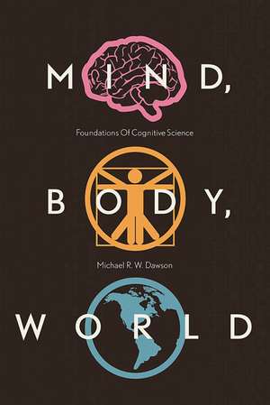 Mind, Body, World: Foundations of Cognitive Science de Michael R.W. Dawson