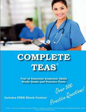 Complete Teas! Test of Essential Academic Skills Study Guide and Practice Tests