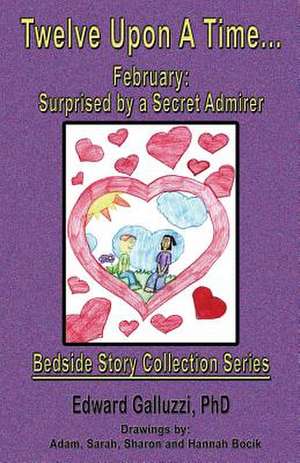 Twelve Upon a Time... February: Surprised by a Secret Admirer, Bedside Story Collection Series de Edward Galluzzi