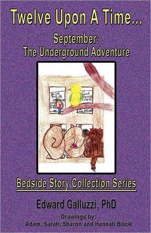 Twelve Upon a Time... September: The Underground Adventure, Bedside Story Collection Series de Edward Galluzzi