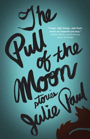 The Pull of the Moon: Stories de Julie Paul