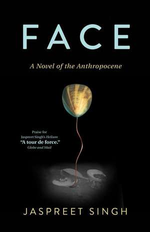 Face: A Novel of the Anthropocene de Jaspreet Singh