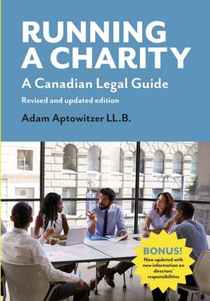 Running a Charity: A Canadian Legal Guide: Revised and updated edition de Adam Aptowitzer