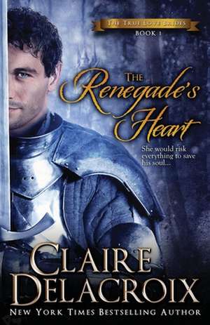 The Renegade's Heart: The True Love Brides Book 1 de Claire Delacroix