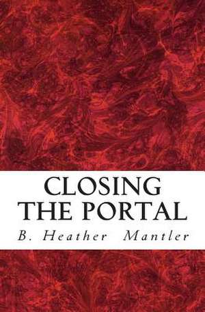 Closing the Portal de B. Heather Mantler