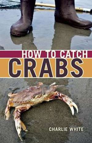 How to Catch Crabs de Charlie White