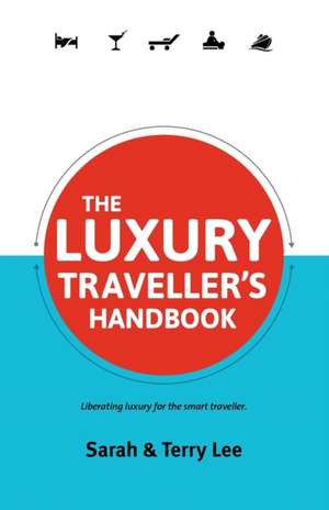 The Luxury Traveller's Handbook de Sarah Lee