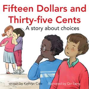 Fifteen Dollars and Thirty-Five Cents: A Story about Choices de Kathryn Cole