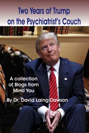 Two Years of Trump on the Psychiatrist's Couch de David Laing Dawson