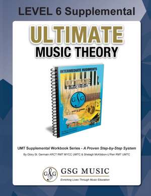 LEVEL 6 Supplemental Workbook - Ultimate Music Theory de Glory St. Germain