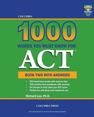 Columbia 1000 Words You Must Know for ACT: Book Two with Answers de Richard Lee Ph. D.