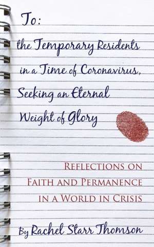 To the Temporary Residents in a Time of Coronavirus, Seeking an Eternal Weight of Glory de Rachel Starr Thomson