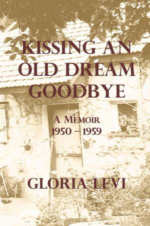 Kissing an Old Dream Goodbye de Gloria Levi