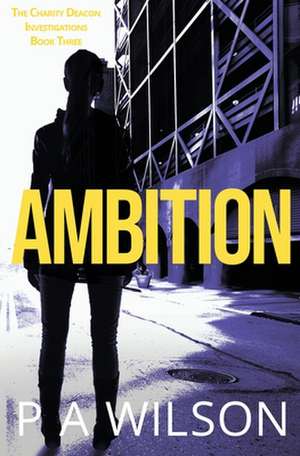 Ambition: The Charity Deacon Investigations Book 3 de P. a. Wilsoln