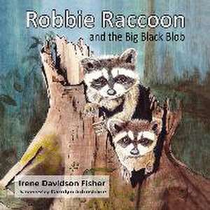 Robbie Raccoon and the Big Black Blob de Irene Davidson Fisher