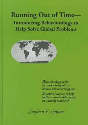 Running Out of Time: Introducing Behaviorology to Help Solve Global Problems de Stephen LeDoux