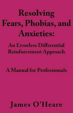 Resolving, Fears, Phobias, and Anxieties de James O'Heare