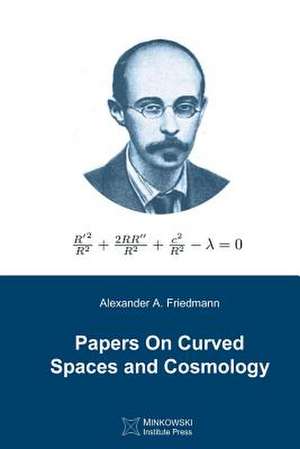 Papers on Curved Spaces and Cosmology de Friedmann, Alexander a.