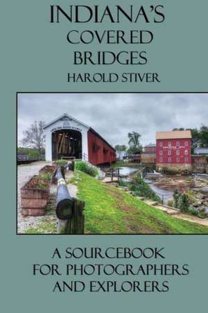 Indiana's Covered Bridges de Harold Stiver