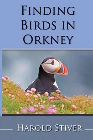 Finding Birds in Orkney de Harold Stiver