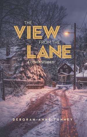 The View from the Lane: Stories de Deborah-Anne Tunney