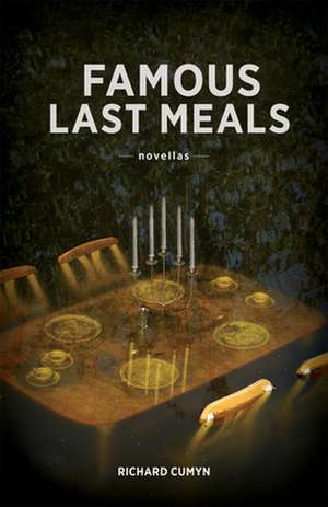 Famous Last Meals de Richard Cumyn