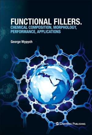 Functional Fillers: Chemical Composition, Morphology, Performance, Applications de George Wypych