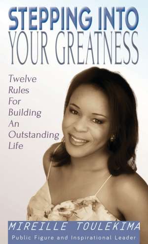 Stepping Into Your Greatness de Mireille Toulekima